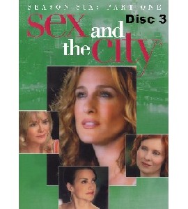 Sex And The City - Season Six - Part One - Disc 3