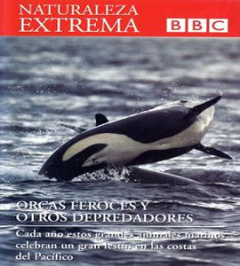 BBC - Naturaleza Extrema - Orcas feroces y otros depredadores