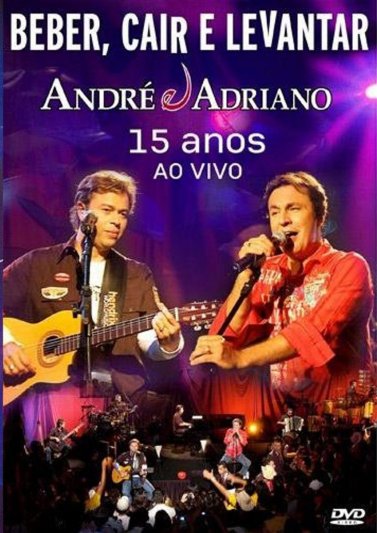 Andre e Adriano - Beber Cair e Levantar - 15 Anos Ao Vivo
