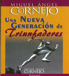 Miguel Ángel Cornejo - Una Nueva Generacion de Triunfadores