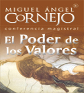 Miguel Angel Cornejo - El Poder de los Valores