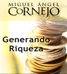 Miguel Angel Cornejo - Generando Riquezas