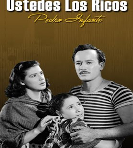 Pedro Infante : Ustedes, los ricos